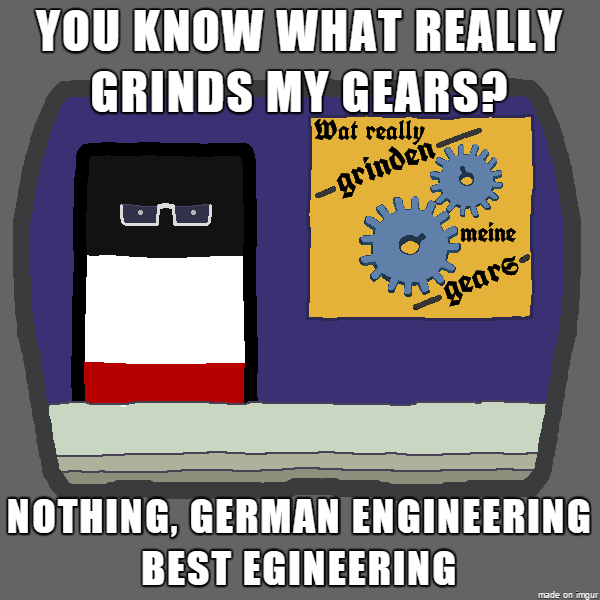 German engineering. German Engineering Мем. Гринд Мем. Grind Gears дословно.